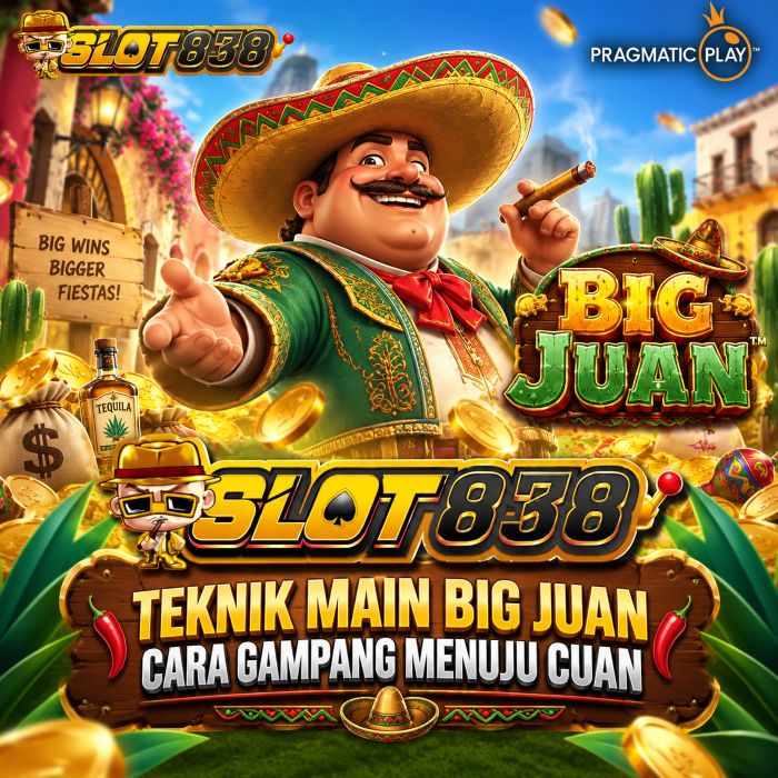 SLOT838 - Teknik Main Big Juan Cara Gampang Menuju Cuan